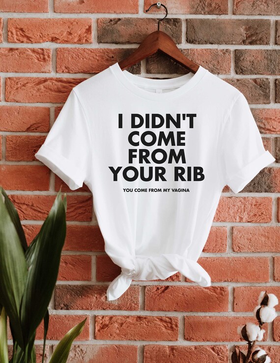 I Didn't Come From Your Rib Tee Woman up Shirt Feminist - Etsy