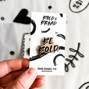 Hard Enamel Pin | Be Bold | Cute Pin | Empowerment Pin | Gift For Her | Gift For Friend
