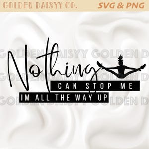 Könnte beinhalten: Schwarz-weißes Grafikdesign mit dem Text "Nothing can stop me I'm all the way up". Hinter dem Text befindet sich eine Silhouette einer Cheerleaderin in einer Spagatposition.