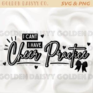 May include: Black and white SVG and PNG design with the text "I can't, I have Cheer Practice." The design includes hearts and a bow. The words are in a cursive font.