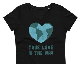 True Love Is The Way Women's fitted eco tee