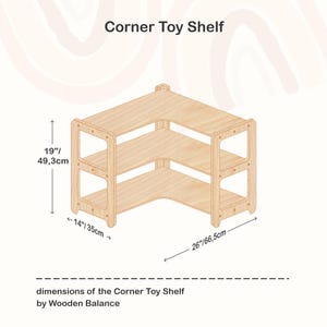 May include: A wooden corner toy shelf with three shelves. The shelf is 19 inches (49.3 cm) high, 26 inches (66.5 cm) wide, and 14 inches (35 cm) deep. The text "Corner Toy Shelf" is at the top.