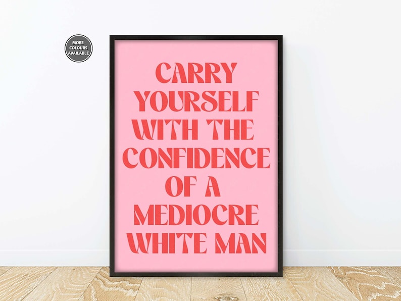 Feminism Prints, Carry Yourself With The Confidence Of A Mediocre White Man, Feminist Slogan Prints, Feminist Quote Posters Pink