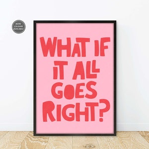 What If It All Goes Right Print, What Positivity Prints, Positive Slogan Prints, Trendy Slogans Wall Art, Positivity Quote Posters