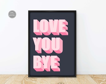 Love You Bye Print,  Love You Bye Poster, Love You Bye Hallway Poster, Prints for Hallway, Entrance Hall Prints Typography, Hallway Decor
