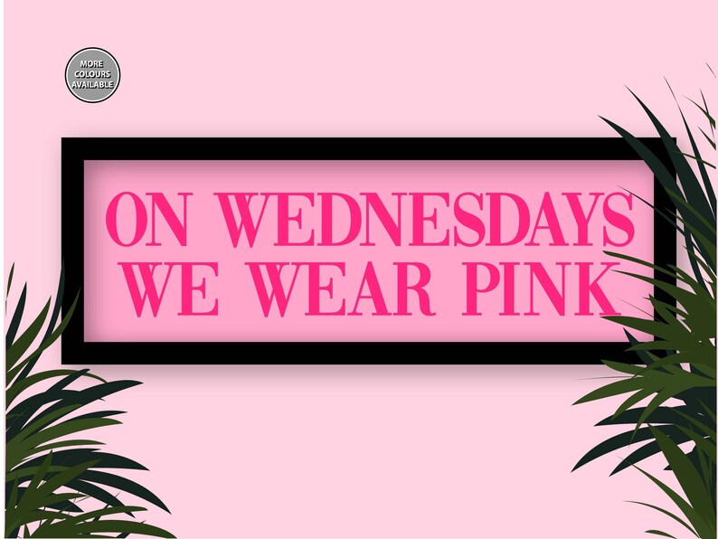 May include: A pink background with a black frame around the text "ON WEDNESDAYS WE WEAR PINK" in pink letters.