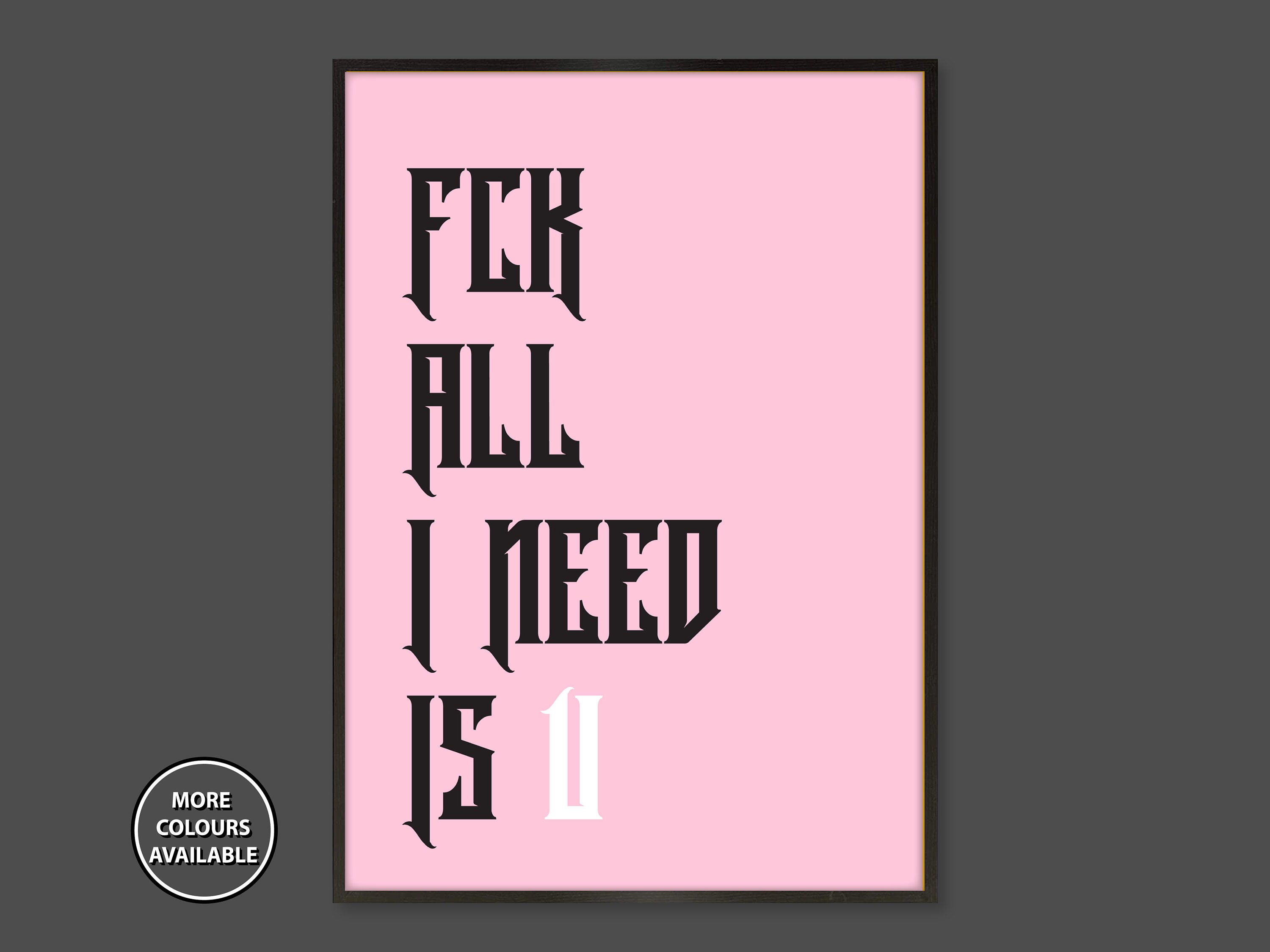 I Got The Fck All I Need Is U FCK All I Need Is U Print FCK All I Need Is U Poster FCK | Etsy