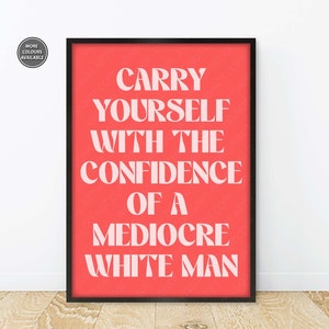 Feminism Prints, Carry Yourself With The Confidence Of A Mediocre White Man, Feminist Slogan Prints, Feminist Quote Posters Retro Red