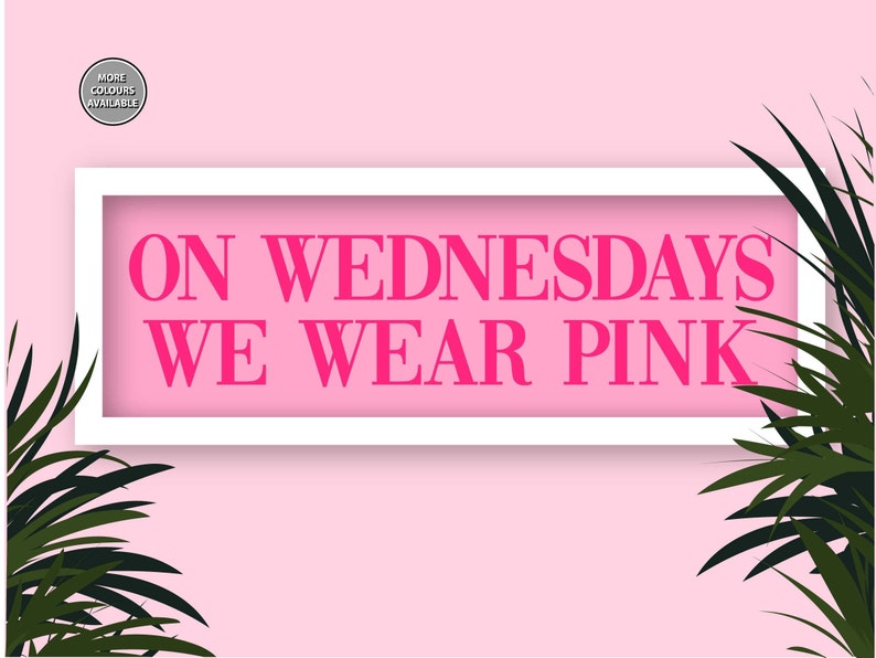 May include: A pink background with a white frame around the text "On Wednesdays We Wear Pink" in pink letters.  The text is surrounded by green palm leaves.