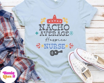 Nacho Average Hospice Nurse Shirt, Cinco de Mayo Nurse Shirt, Cinco de Mayo Gifts, Party, Cinco Shirts, Nurse, Fiesta Mexico