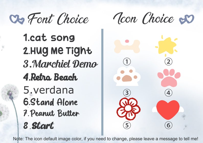 May include: A graphic with a list of font choices and icon choices for a design project. The font choices are: cat song, Hug Me Tight, Marchiel Demo, Retra Beach, verdana, Stand Alone, Peanut Butter, and Start. The icon choices are: a bone, a star, a paw print, another paw print, a flower, and a heart with wings.