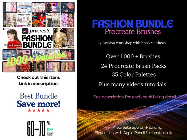 May include: A colorful digital illustration of a fashion bundle for Procreate, featuring over 1,000 brushes, 24 brush packs, 35 color palettes, and video tutorials. The text "Fashion Bundle Procreate Brushes" is displayed in blue and pink. The text "By Fashion Workshop with Nhoo Matthews" is displayed in white. The text "Over 1,000 + Brushes!" is displayed in white. The text "24 Procreate Brush Packs" is displayed in white. The text "35 Color Palettes" is displayed in white. The text "Plus many videos tutorials" is displayed in white. The text "See description for each pack listing detail" is displayed in white. The text "For Procreate app on iPad only. Please use with Apple Pencil for best result." is displayed in white.