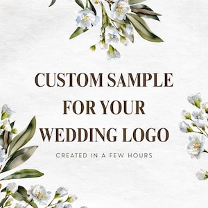 May include: A wedding logo design sample with the text "CUSTOM SAMPLE FOR YOUR WEDDING LOGO" in brown font. The design includes watercolor floral elements with white flowers and green leaves, set against a white background. The text "CREATED IN A FEW HOURS" is also included.