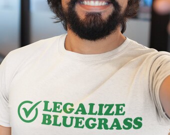 Legalize Bluegrass Funny Shirt Musician Gift Idea Festival Apparel Billy Strings Earl Scruggs David Grisman Old In the Way BMFS Greensky