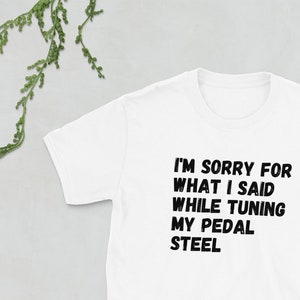 Koszulka z nadrukiem Pedal Steel Prezent dla gracza Pedal Steel Przepraszam za to, co powiedziałem podczas strojenia mojego Pedal Steel Krótki rękaw Unisex PSG Buddy Emmons