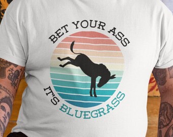 Bet Your Ass It's Bluegrass Shirt Funny Music Tee Billy Strings BMFS Musician Outfit Folk Banjo T-Shirt Silly Old Time Country Western Top