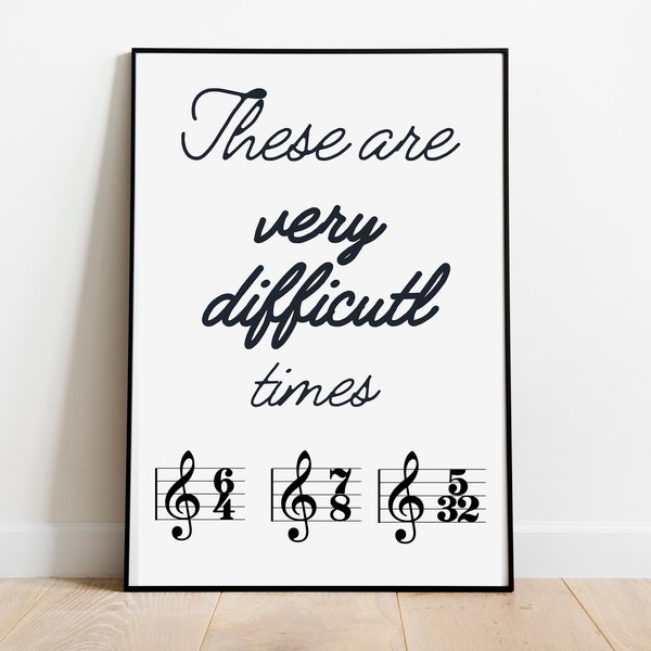 Funny Printable Music Poster, Music Teacher Gift Idea, These Are Very Difficult Times (Instant Download) Musical Wall Decor