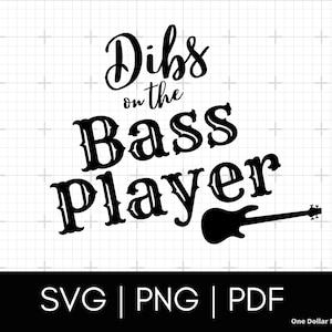 Dibs on the Bass Player, Funny Music SVG PNG PDF Bluegrass svg Bass Vector Cut File, Glitch Free svg Files for Cricut Items