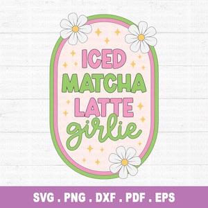May include: A retro-style graphic featuring the text "ICED MATCHA LATTE girlie" in pink and green, surrounded by a pink and green oval border and white daisy accents. The design includes gold starbursts and file type options.