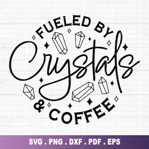 Fueled by crystals and coffee SVG, Crystal quotes svg, Witchy svg, Boho svg, Boho illustration svg, Magic Illustration svg