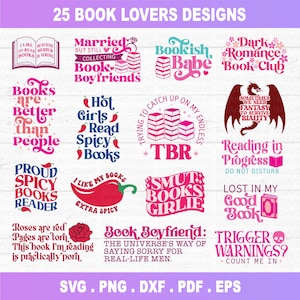 May include: A collection of 25 book lover designs featuring colorful text and illustrations. Some of the designs include "Bookish Babe", "Dark Romance Book Club", "Hot Girls Read Spicy Books", "Smut Books Girlie", "Trigger Warnings? Count Me In", and "Book Boyfriend: The Universe's Way of Saying Sorry for Real-Life Men."