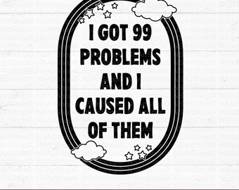 I Got 99 Problems SVG: Sarcastic Snarky Quote (digitale download)