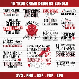 May include: A collection of 15 true crime themed designs featuring text and illustrations. The designs include phrases like "True Crime and Chill", "I Run on Coffee and True Crime", "Welcome Let's Talk About Serial Killers", "Wine Me Dine Me and Watch True Crime with Me", "Armchair Detective", "True Crime Junkie", "It's a Good Time for True Crime", "I Just Want to Take a Nap and Watch True Crime Documentaries", "Blood Stains are Red, Ultraviolet Lights are Blue, I Watch Enough Murder Shows", "They'll Never Find You", "Sounds Suspish", "You Inspire My Inner Serial Killer", "I Paused My Crime Show for This", "Don't Mess with a Woman Who Knows How to Stage a Crime Scene", "Got a Mystery? Go, I'll Solve It."