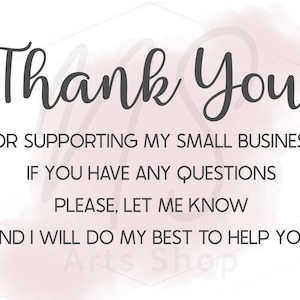 May include: A digital graphic with the words "Thank You" in a stylish script font. The text is accompanied by the message: "FOR SUPPORTING MY SMALL BUSINESS. IF YOU HAVE ANY QUESTIONS PLEASE, LET ME KNOW AND I WILL DO MY BEST TO HELP YOU."