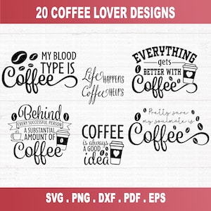 May include: A set of 20 coffee lover designs featuring various coffee-themed quotes and illustrations. The designs include phrases like "My blood type is coffee", "Life happens, coffee helps", "Everything gets better with coffee", and "Behind every successful person is a substantial amount of coffee".