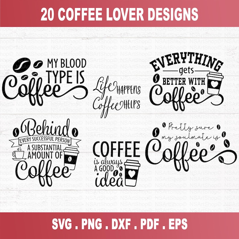 May include: A set of 20 coffee lover designs featuring various coffee-themed quotes and illustrations. The designs include phrases like "My blood type is coffee", "Life happens, coffee helps", "Everything gets better with coffee", and "Behind every successful person is a substantial amount of coffee".