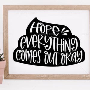 May include: A black and white printable wall art design with the text "Hope everything comes out okay" in a stylized font.