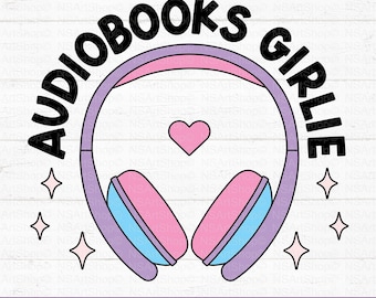 Audiobooks Girlie SVG: Audio Book, Bookish PNG, Headphones Design, Cricut, Cut File