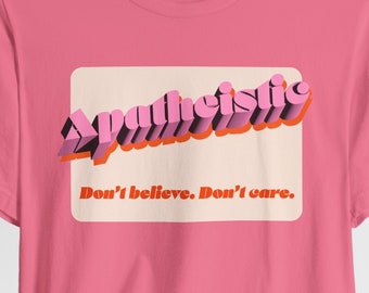 Apatheistic atheist shirt atheist gift