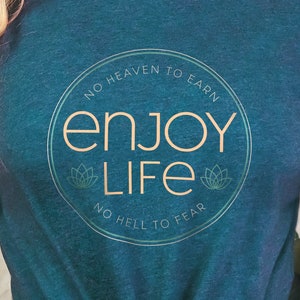 Enjoy Life atheist shirt, inspirational, christian satire shirt, gift for atheist, Anti Religion Shirt, positive uplifting, motivational