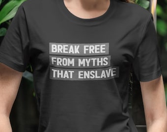 May include: A black t-shirt with the text "Break Free From Myths That Enslave" printed in white.