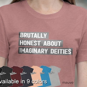 Brutally Honest atheist shirt, atheist gift, atheism nonbeliever anti religion shirt