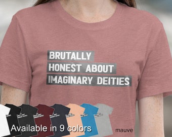 Brutally Honest atheist shirt, atheist gift, atheism nonbeliever anti religion shirt