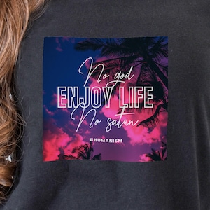 Enjoy Life Dusk Palms atheist shirt, no god no satan, atheist clothing, godless heathen, anti religion tshirt