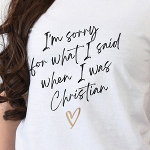 Sorry for What I Said When I was Christian atheist shirt, exchristian, atheist clothing, godless heathen, anti religion tshirt