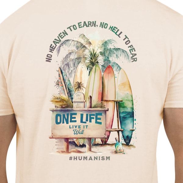 Surfside "One Life" humanist and atheist shirt, inspirational, gift for atheist, positive uplifting, motivational tee