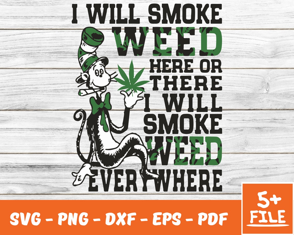 I Will Smoke Weed Here Or Three Svg Dr Seuss Svg The Cat In | Etsy