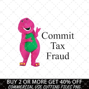 May include: A pink cartoon dinosaur character with a green shirt and yellow shoes. The dinosaur is standing with its right arm raised. The text "Commit Tax Fraud" is written in black letters below the dinosaur.