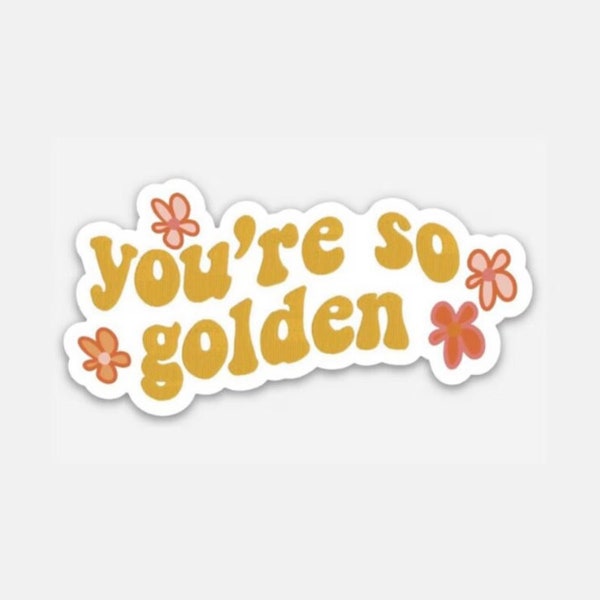 You're so golden with Flowers Sticker, Cute Floral Sticker, Laptop & Water Bottle Decal Weather Resistant Vinyl Sticker
