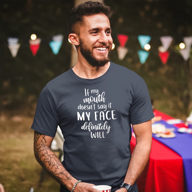 FT246 Funny Sarcastic Shirts If My Mouth Doesn/'t Say It My Face Definitely Will Funny Quote Shirt My face says it all Funny Graphic Tee