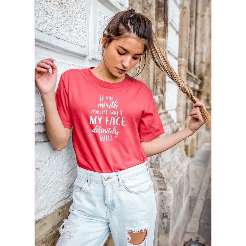 FT246 Funny Sarcastic Shirts If My Mouth Doesn/'t Say It My Face Definitely Will Funny Quote Shirt My face says it all Funny Graphic Tee