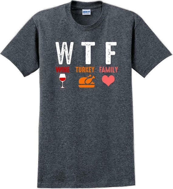 Wtf Wine Turkey Family Gift Funny Thanksgiving Day T-Shirt Wtf Wine Turkey Family Gift Funny Thanksgiving Day T-Shirt
