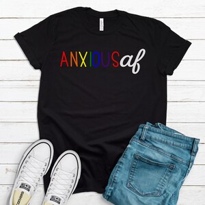 Anxious AF Shirt, Anxiety Tee, Mental Health Shirt, Socially Awkward Tee, Anxious AF Tee