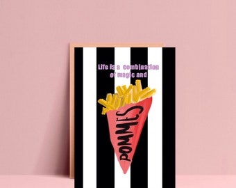 May include: A rectangular greeting card featuring a black and white vertical striped background. The centre displays a red paper cone filled with yellow french fries, with the black text POMMES and the phrase Life is a combination of magic and.