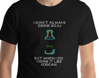 Funny Tshirt, Korean shirt, Soju, 소주, Korean fashion, kdrama, kpop, I don't always, drink t-shirt, Korean funny