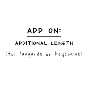 Add On | Additional Length for Lanyards or Keychains